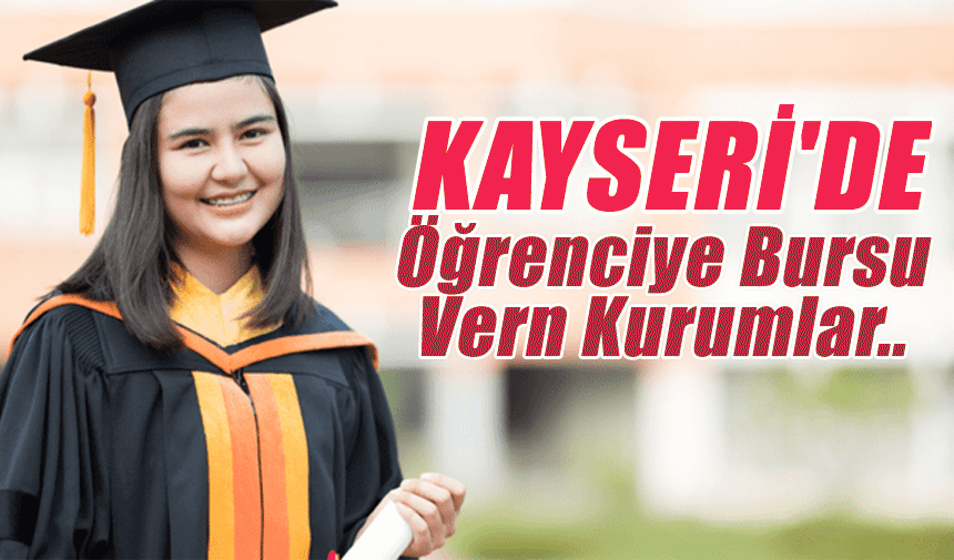 Kayseri'de Öğrencilere Umut Işığı Burs Veren Kurumlar